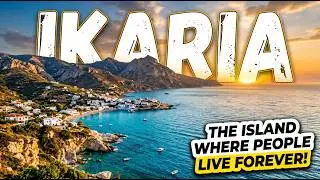 Ikaria: The Island Time Forgot!
