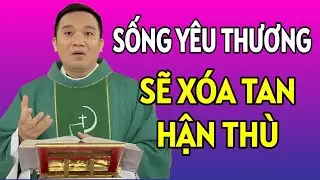 SỐNG YÊU THƯƠNG ĐỂ XÓA TAN ĐI HẬN THÙ . CHA NGUYỄN SANG GIẢNG