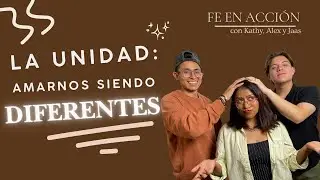 La unidad: amarnos aun siendo diferentes | Fe en Acción