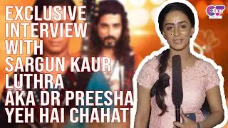 Sargun Kaur Luthra AKA Preesha | Exclusive Interview |Upcoming Twists & Many more |Yeh Hai Chahatein