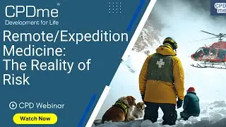 Webinar - Remote/Expedition Medicine: The Reality Of Risk - Presented by Jamie Todd