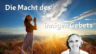 Die Macht des innigen Gebets