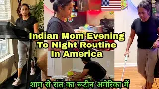 Indian Mom Evening To Night Routine In America|शाम से रात तक का रूटीन अमेरिका में