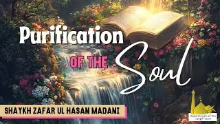 Purification of the Soul | Shaykh Zafar Ul Hasan Madani