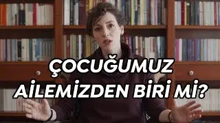 Çocuğumuz Ailemizden Biri mi Yoksa Evdeki Öteki mi?