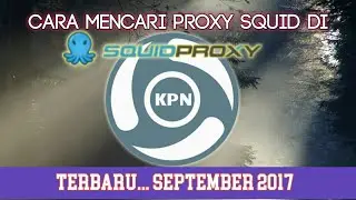 Cara Mencari Proxy Squid Terbaru September 2017 || Gratisan Kpn Tunnel dan HTTP Injektor