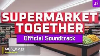 Supermarket Together - Official Soundtrack