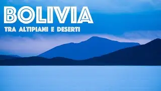 Un Viaggio in Sud America - Negli Altipiani della Bolivia (parte 2) [SUB ENG]