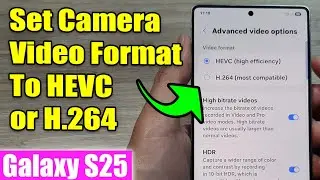 How to Set Camera Video Format 🎥 to HEVC or H.264 on Galaxy S25/S25+/Ultra!