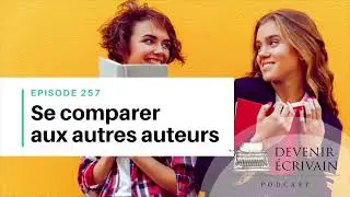 Ep #257 - Le pi&egrave;ge de la comparaison entre auteurs (et comment en sortir)