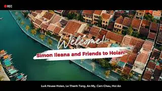 Welcome Simon Ileana and Friends to Hoian!