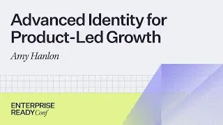 Advanced Identity for Product-Led Growth, Amy Hanlon