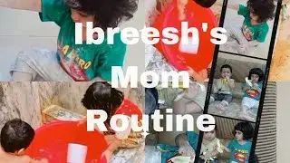 Ibreesh's Mom morning to afternoon routine