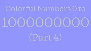 Colorful Numbers 0 to 1 Billion! (Part 4)