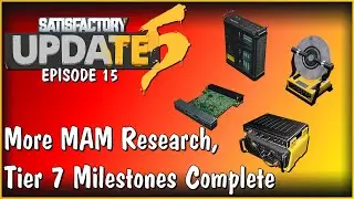 More MAM Research, Tier 7 Milestones Complete - Satisfactory Update 5 Gameplay E15