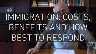 Immigration: Costs, Benefits and How Best to Respond