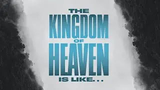Front and Center | The Kingdom of Heaven is Like... |  Week 6