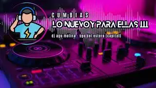 LO NUEVO Y PARA ELLAS III - Dj Agu Molina
