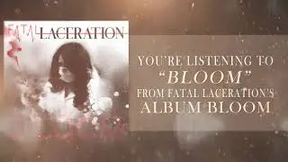 Fatal Laceration - Bloom [OFFICIAL LYRIC VIDEO]