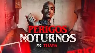 MC Thayk - Perigos Noturno -  Com Letra