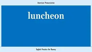luncheon, How to Say or Pronounce LUNCHEON in American, British, Australian English