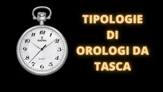 TIPOLOGIE DI OROLOGI DA TASCA