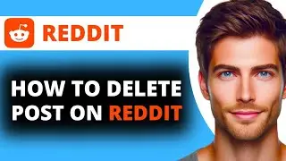 How to Delete Post on Reddit