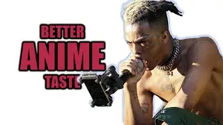 XXXtentcions secret anime list will shock you