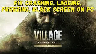 Как исправить сбои в Resident Evil Village, вылеты при запуске, зависания и ошибку черного экрана...
