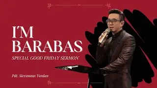 JUMAT AGUNG (I'M BARABAS) - Pdt. Stevannus Yordan
