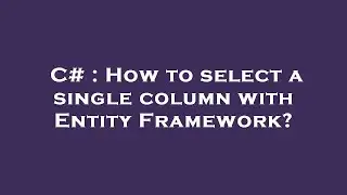 C# : How to select a single column with Entity Framework?