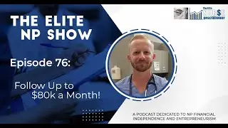 Elite NP Podcast #76: Follow Up to $80k a Month