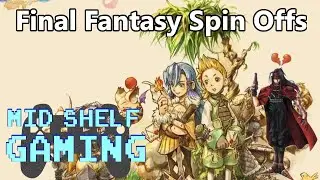 Final Fantasy Spinoffs - Mid Shelf Gaming