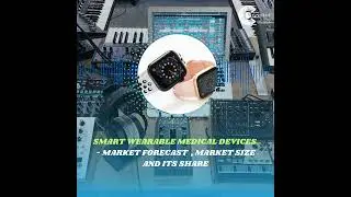 Smart Wearable Medical Devices Market Forecast , Market Size and its Share