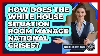 How Does The White House Situation Room Manage National Crises? - Inside the Executive Branch