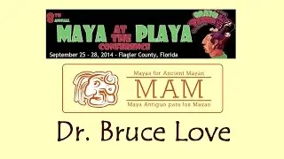 Mayas for Ancient Mayan: Dr. Bruce Love - Maya at the Playa Conference