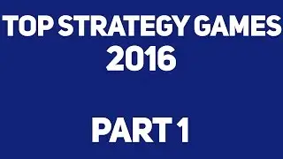 Top 5 Strategy Games 2016 - PART #1