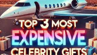 TOP 3 MOST EXPENSIVE CELEBRITY GIFTS