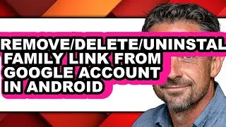 How to Remove/delete/uninstall Family Link from Google Account in Android (full Guide)
