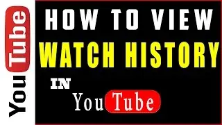 How to View Watch History in YouTube | View Watch History In Youtube 2017
