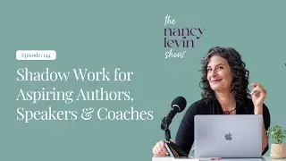 The Nancy Levin Show: Shadow Work for Aspiring Authors, Speakers & Coaches