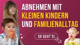 Abnehmen mit kleinen Kindern und Familienalltag