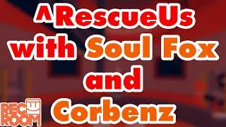 ^RescueUs With Soul Fox Gaming And Corbenz | Pooks Plays Rec Room