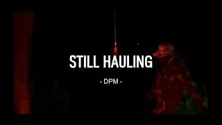 STILL HAULING - DPM -