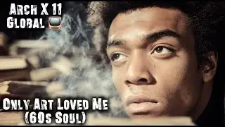 Only Art Loved Me (60s Soul) - Arch X 11 (Lyric Video)
