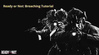 The Ultimate Ready or Not Breaching Guide