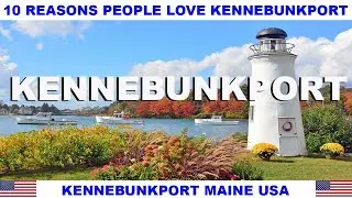 10 REASONS WHY PEOPLE LOVE KENNEBUNKPORT MAINE USA