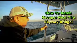 Trolling Tactics That Work For Catching Grouper At The Skyway Bridge - FittedToFish