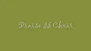 Praise II Choir - Lord, You've Been So Good To Me
