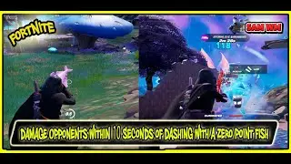 Damage Opponents Within 10 Seconds of Dashing with a Zero Point Fish Fortnite Week 10 Quests